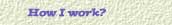 How I work